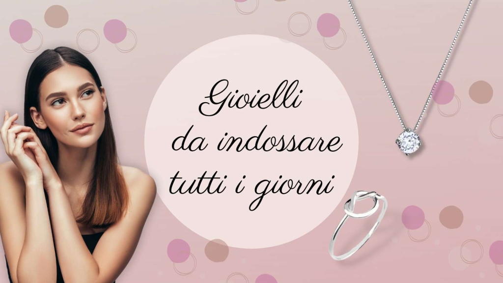 gioielli da indossare tutti i giorni