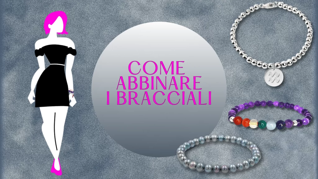 Come Abbinare i Bracciali per un Look Unico