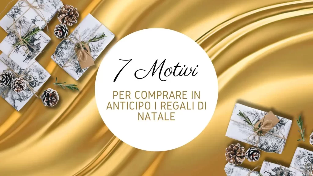 7 Motivi per Comprare i Regali di Natale in Anticipo